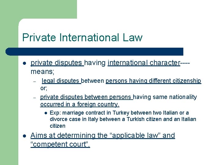 Private International Law l private disputes having international character---means; – – legal disputes between