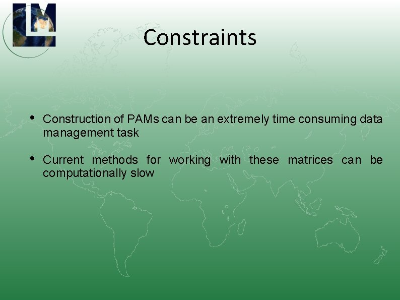 Constraints • Construction of PAMs can be an extremely time consuming data management task