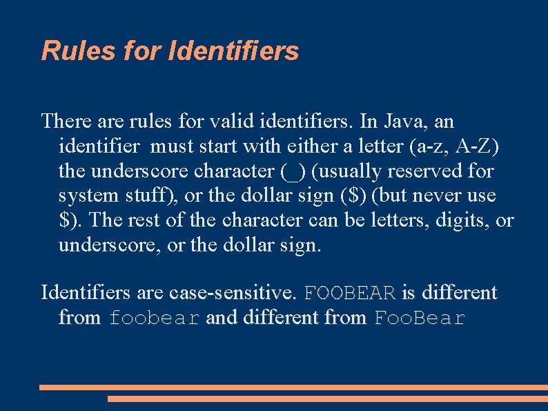 Rules for Identifiers There are rules for valid identifiers. In Java, an identifier must