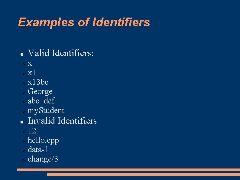 Examples of Identifiers Valid Identifiers: x x 13 bc George abc_def my. Student Invalid
