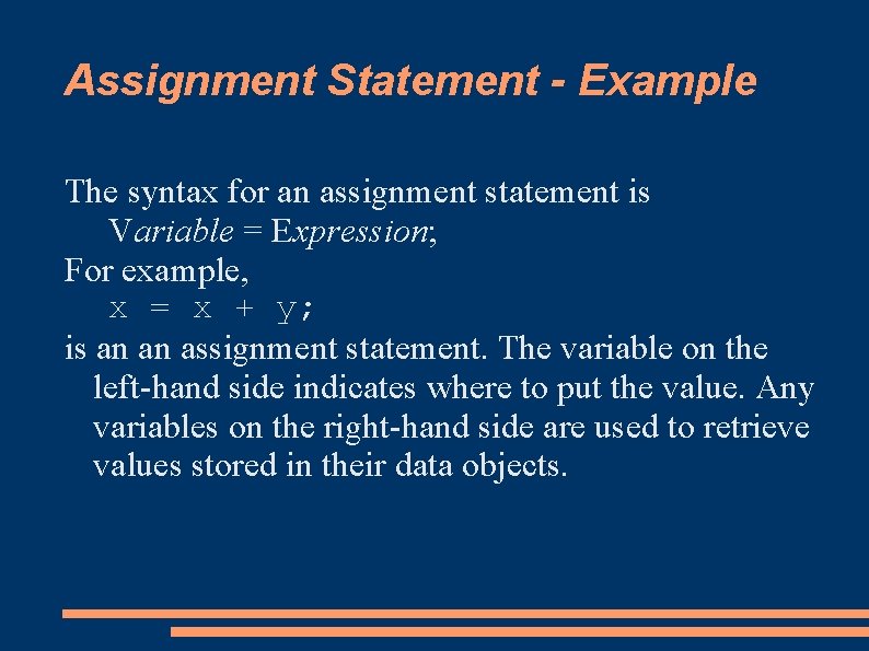 Assignment Statement - Example The syntax for an assignment statement is Variable = Expression;