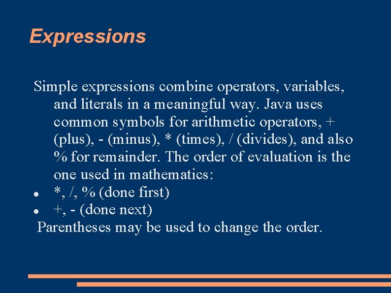 Expressions Simple expressions combine operators, variables, and literals in a meaningful way. Java uses