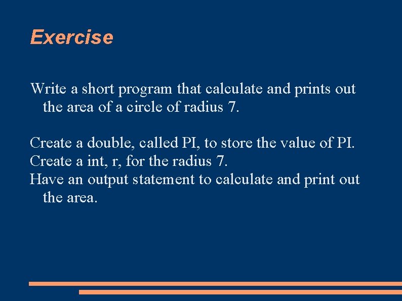 Exercise Write a short program that calculate and prints out the area of a