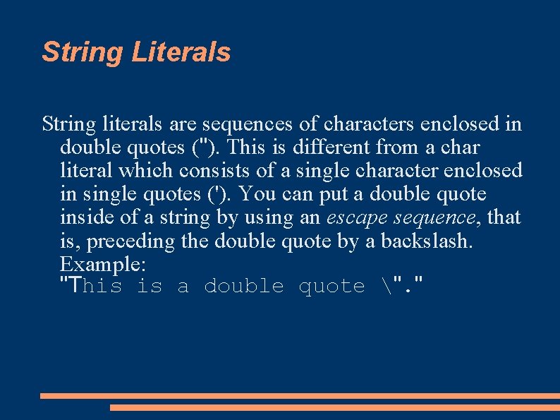 String Literals String literals are sequences of characters enclosed in double quotes ("). This