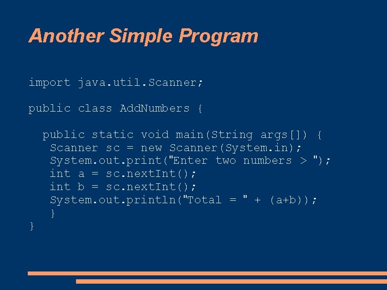 Another Simple Program import java. util. Scanner; public class Add. Numbers { } public