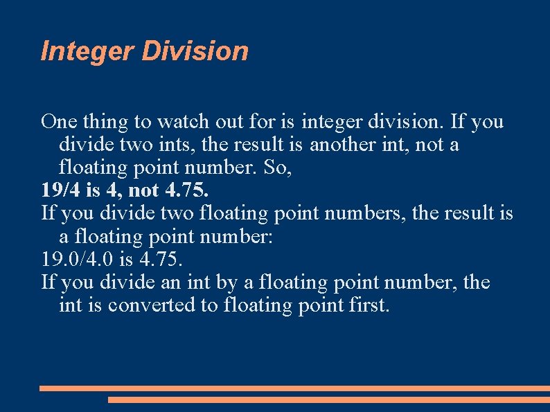 Integer Division One thing to watch out for is integer division. If you divide
