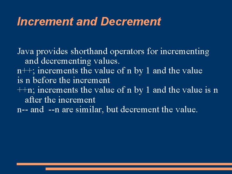 Increment and Decrement Java provides shorthand operators for incrementing and decrementing values. n++; increments