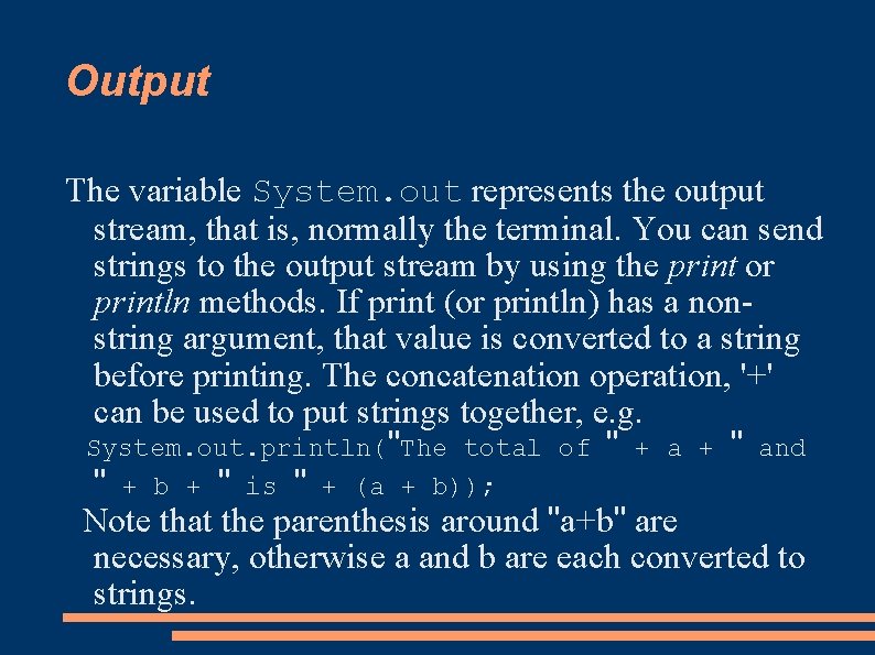 Output The variable System. out represents the output stream, that is, normally the terminal.