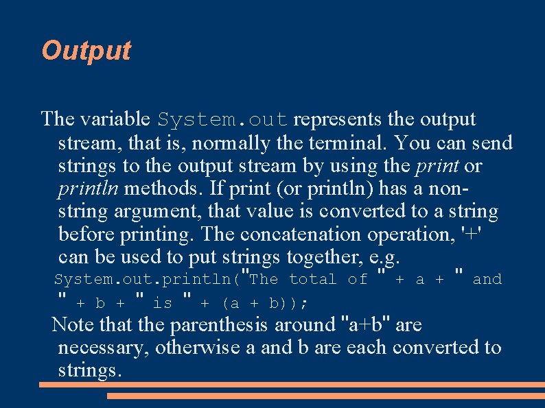Output The variable System. out represents the output stream, that is, normally the terminal.