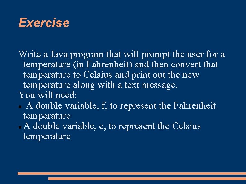 Exercise Write a Java program that will prompt the user for a temperature (in