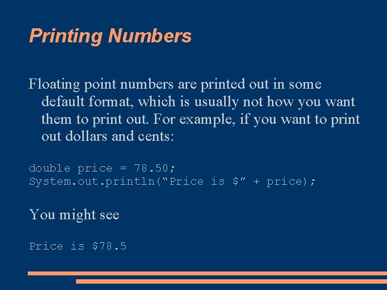 Printing Numbers Floating point numbers are printed out in some default format, which is