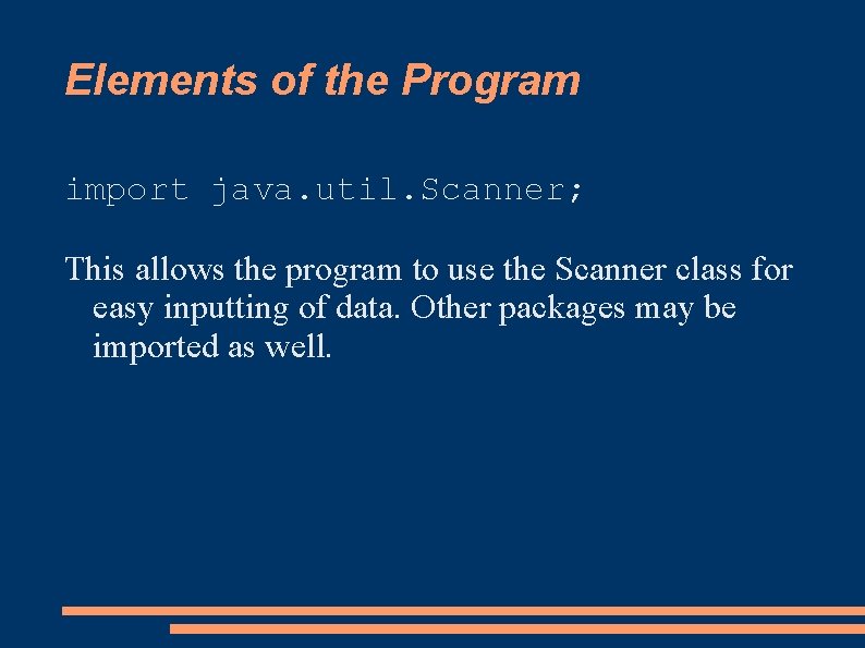 Elements of the Program import java. util. Scanner; This allows the program to use