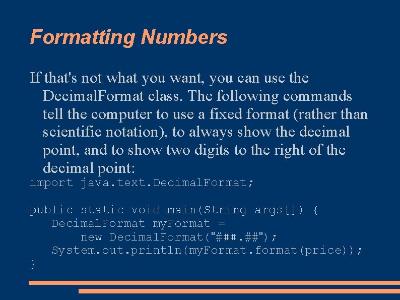Formatting Numbers If that's not what you want, you can use the Decimal. Format