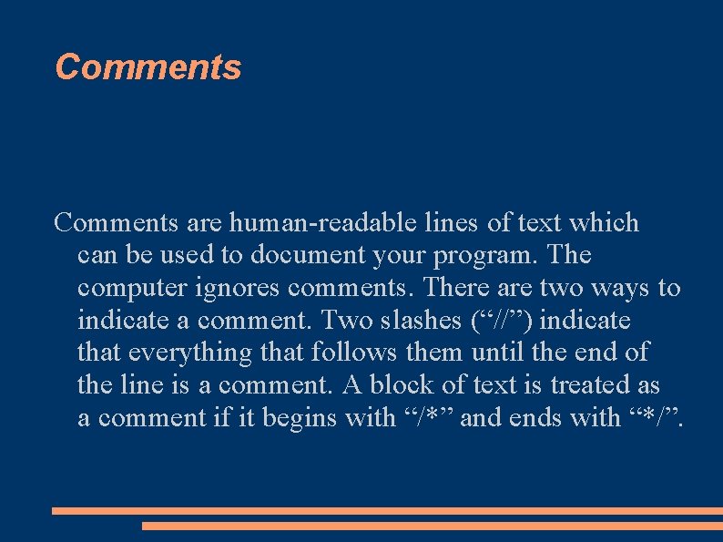Comments are human-readable lines of text which can be used to document your program.
