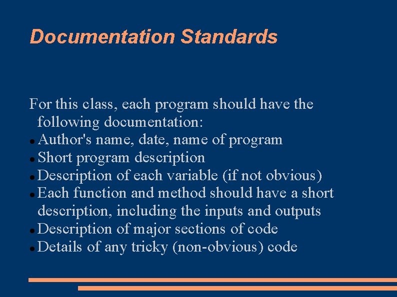 Documentation Standards For this class, each program should have the following documentation: Author's name,