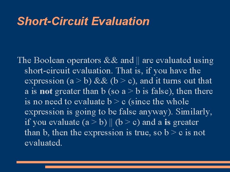Short-Circuit Evaluation The Boolean operators && and || are evaluated using short-circuit evaluation. That