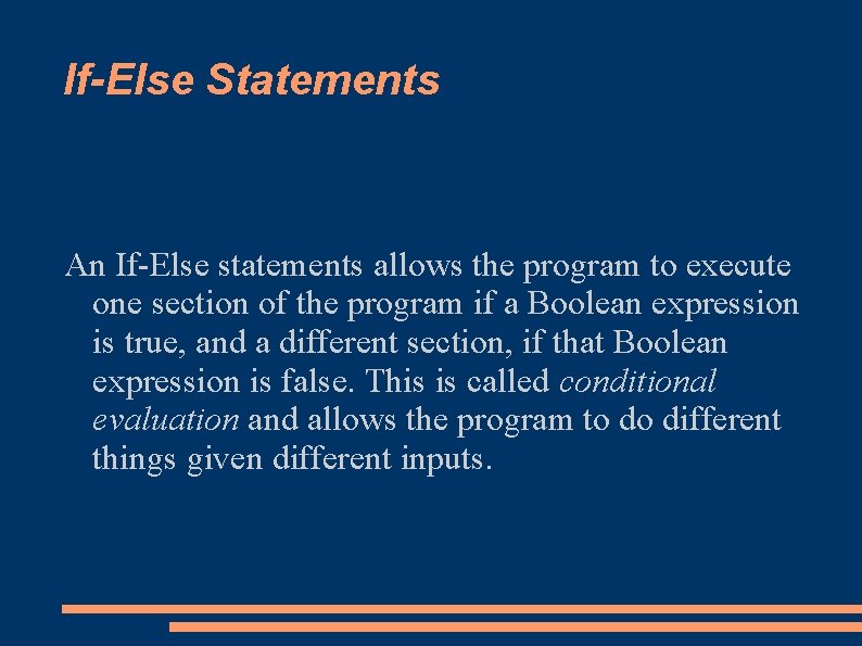 If-Else Statements An If-Else statements allows the program to execute one section of the