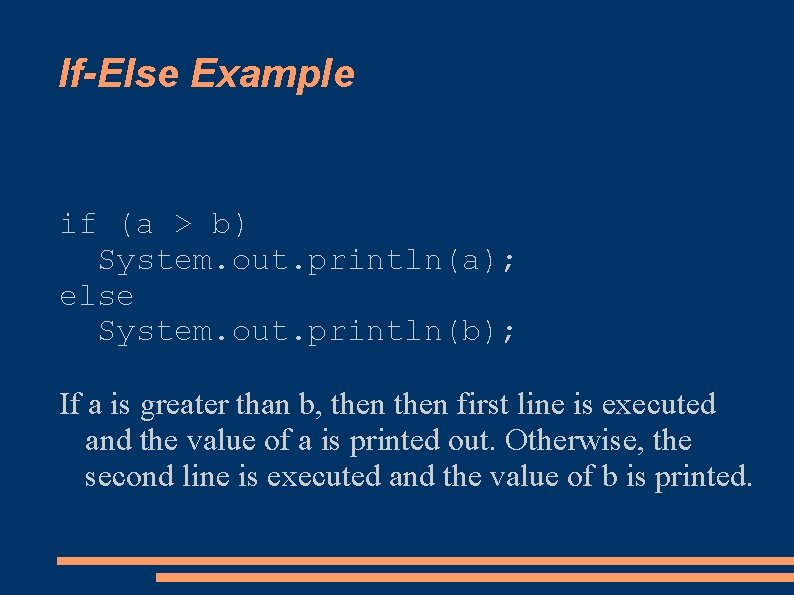 If-Else Example if (a > b) System. out. println(a); else System. out. println(b); If