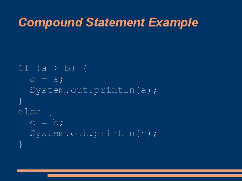 Compound Statement Example if (a > b) { c = a; System. out. println(a);