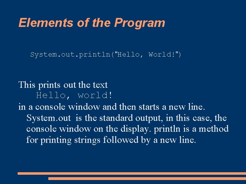 Elements of the Program System. out. println("Hello, World!") This prints out the text Hello,