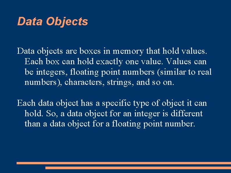 Data Objects Data objects are boxes in memory that hold values. Each box can