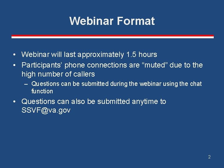 Webinar Format • Webinar will last approximately 1. 5 hours • Participants’ phone connections
