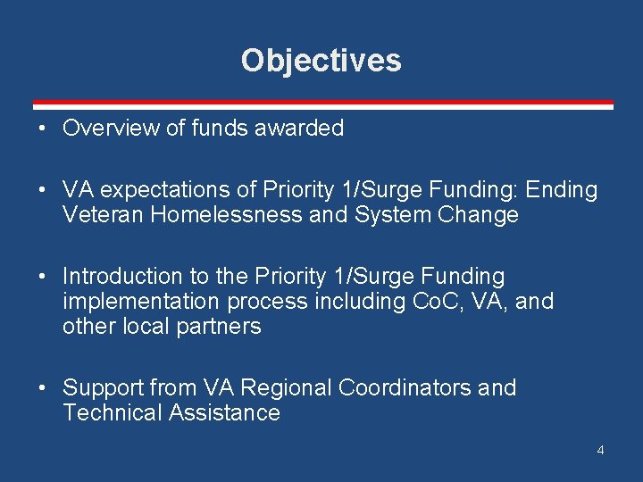 Objectives • Overview of funds awarded • VA expectations of Priority 1/Surge Funding: Ending