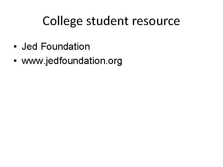 College student resource • Jed Foundation • www. jedfoundation. org 