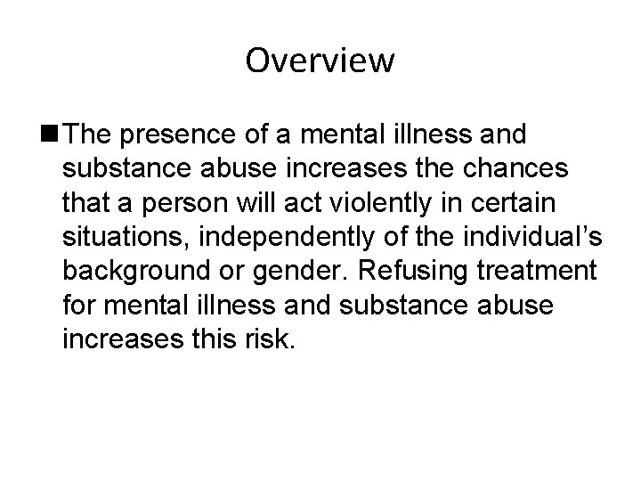 Overview n The presence of a mental illness and substance abuse increases the chances