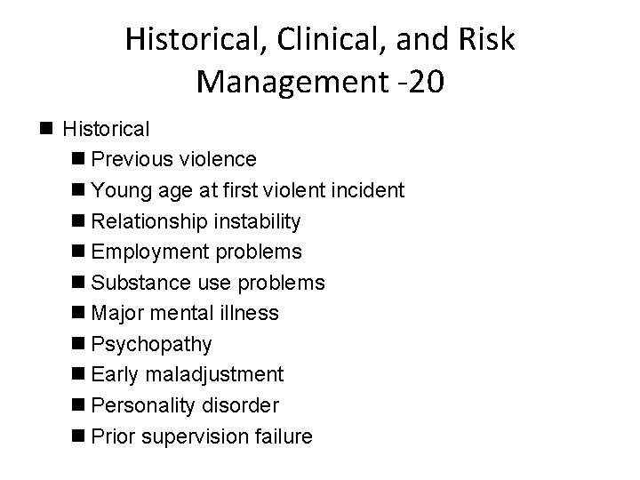 Historical, Clinical, and Risk Management -20 n Historical n Previous violence n Young age