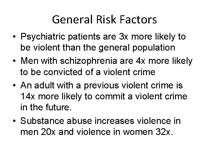 General Risk Factors • Psychiatric patients are 3 x more likely to be violent