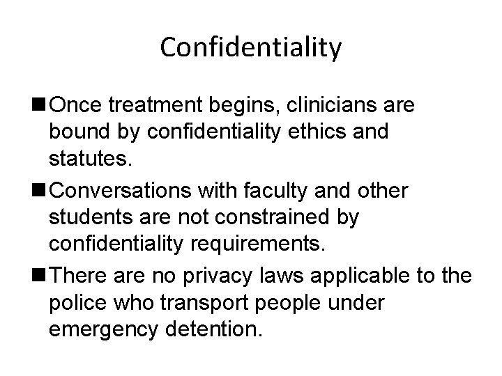 Confidentiality n Once treatment begins, clinicians are bound by confidentiality ethics and statutes. n