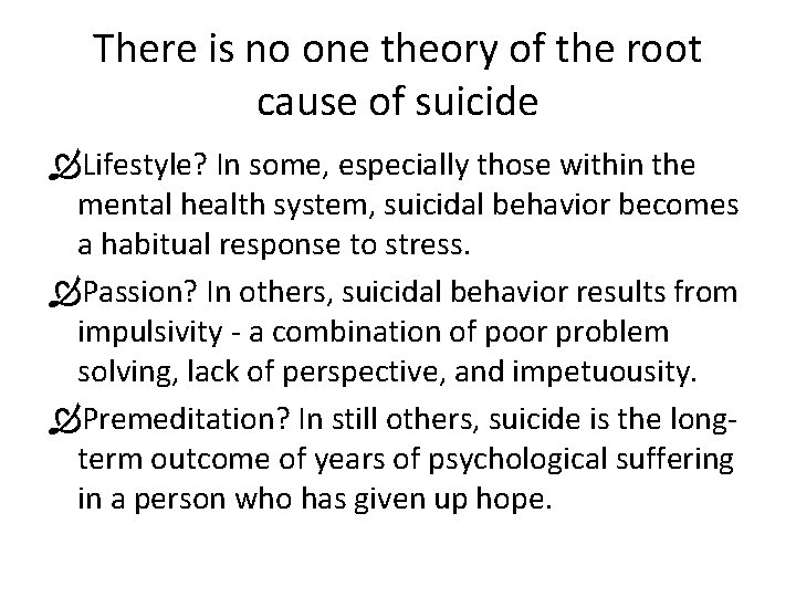 There is no one theory of the root cause of suicide Lifestyle? In some,