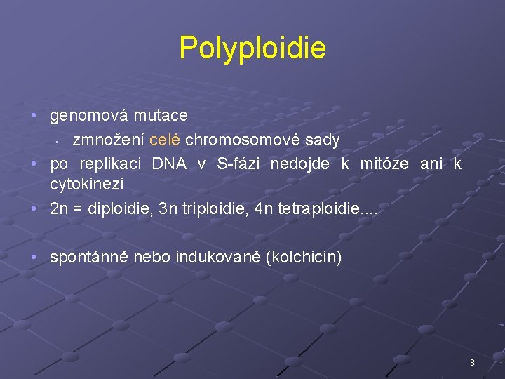 Polyploidie • genomová mutace • zmnožení celé chromosomové sady • po replikaci DNA v