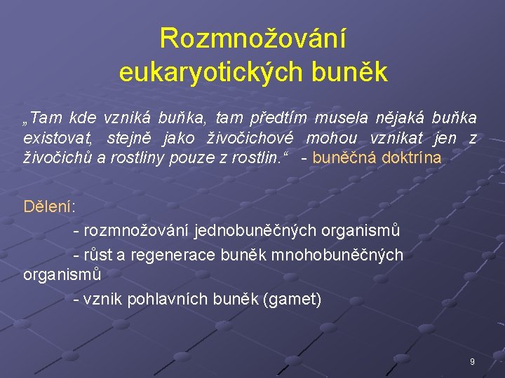 Rozmnožování eukaryotických buněk „Tam kde vzniká buňka, tam předtím musela nějaká buňka existovat, stejně