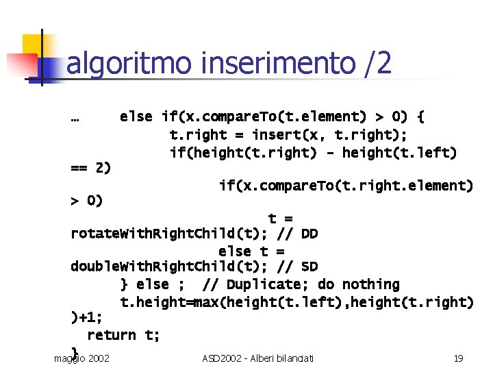 algoritmo inserimento /2 … else if(x. compare. To(t. element) > 0) { t. right