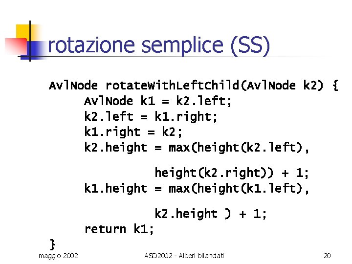 rotazione semplice (SS) Avl. Node rotate. With. Left. Child(Avl. Node k 2) { Avl.