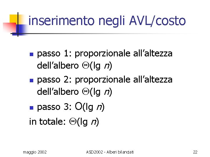 inserimento negli AVL/costo n n n passo 1: proporzionale all’altezza dell’albero (lg n) passo