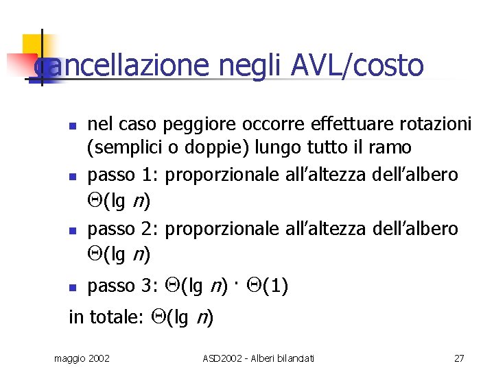 cancellazione negli AVL/costo n n nel caso peggiore occorre effettuare rotazioni (semplici o doppie)