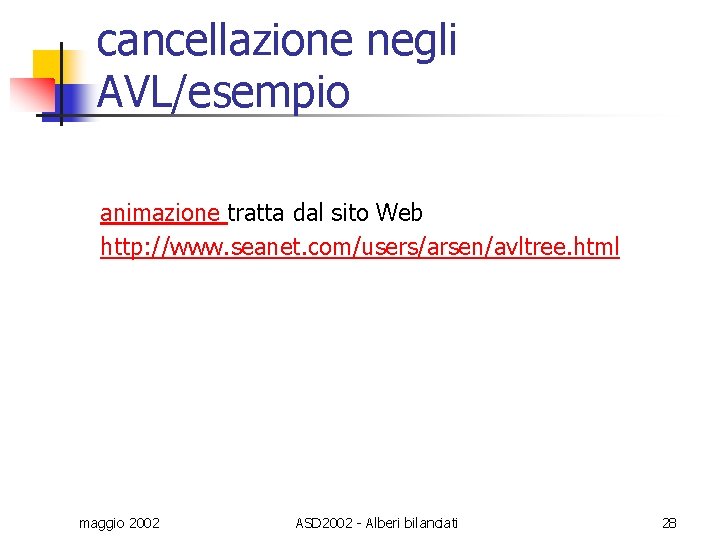 cancellazione negli AVL/esempio animazione tratta dal sito Web http: //www. seanet. com/users/arsen/avltree. html maggio