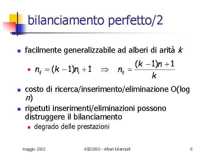 bilanciamento perfetto/2 n facilmente generalizzabile ad alberi di arità k n n n costo