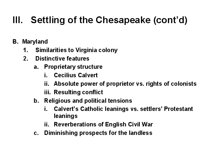 III. Settling of the Chesapeake (cont’d) B. Maryland 1. Similarities to Virginia colony 2.