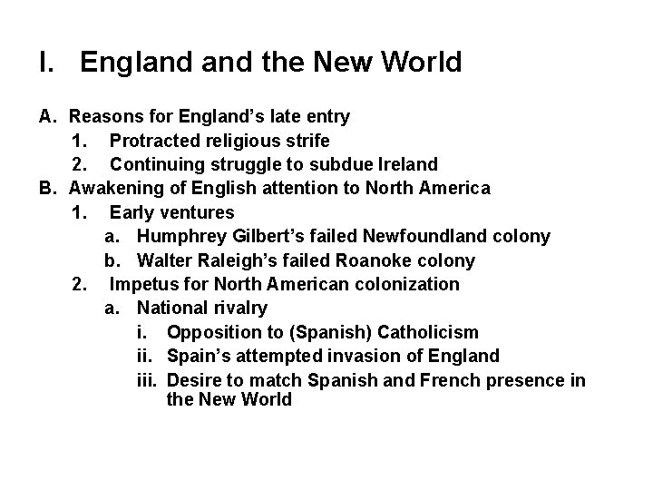I. England the New World A. Reasons for England’s late entry 1. Protracted religious