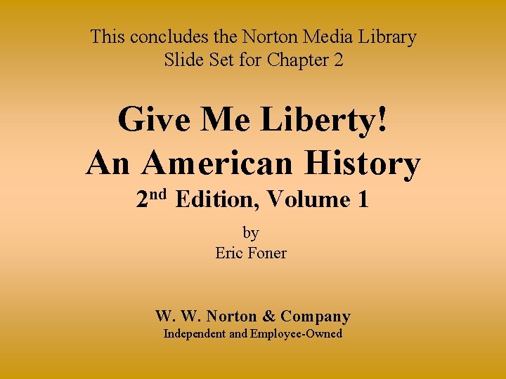 This concludes the Norton Media Library Slide Set for Chapter 2 Give Me Liberty!