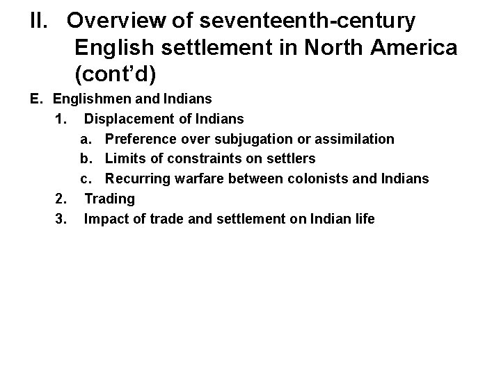 II. Overview of seventeenth-century English settlement in North America (cont’d) E. Englishmen and Indians