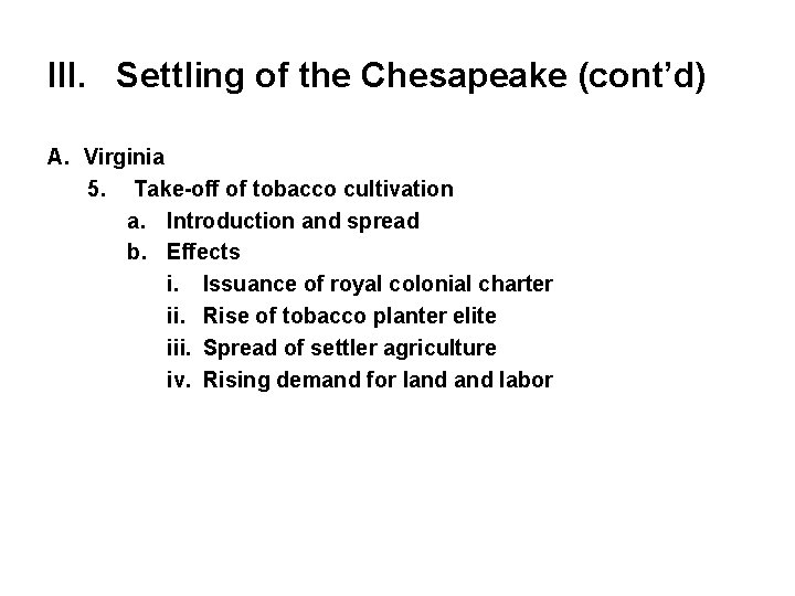 III. Settling of the Chesapeake (cont’d) A. Virginia 5. Take-off of tobacco cultivation a.