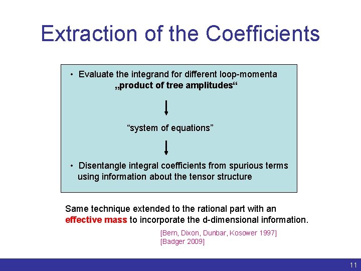 Extraction of the Coefficients • Evaluate the integrand for different loop-momenta „product of tree