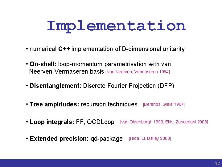 Implementation • numerical C++ implementation of D-dimensional unitarity • On-shell: loop-momentum parametrisation with van