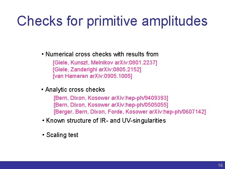 Checks for primitive amplitudes • Numerical cross checks with results from [Giele, Kunszt, Melnikov