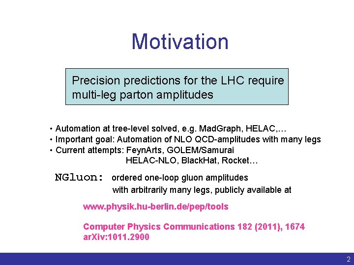 Motivation Precision predictions for the LHC require multi-leg parton amplitudes • Automation at tree-level